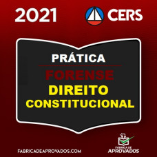 PRÁTICA FORENSE - DIREITO CONSTITUCIONAL - CERS 2021