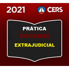 PRÁTICA FORENSE - EXTRAJUDICIAL - CERS 2021