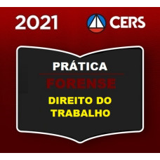 PRÁTICA FORENSE - DIREITO DO TRABALHO - CERS 2021