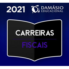 CARREIRAS FISCAIS - DAMÁSIO - 2021- AUDITOR, FISCAL TRIBUTÁRIO, FISCAL DE RENDAS, AGENTE FISCAL DE RENDAS, FISCAL DE TRIBUTOS, FISCAL DO ICMS, FISCAL DO ISS E AUDITOR/SEFAZ