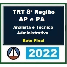 TRT 8 (8ª Região) - ANALISTA e TÉCNICO - ÁREA ADMINISTRATIVA - RETA FINAL - Pós Edital – CERS 2022