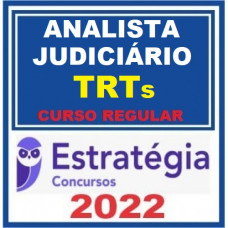 ANALISTA JUDICIÁRIO (ÁREA JUDICIÁRIA) DE TRIBUNAIS REGIONAIS DO TRABALHO - TRTs - CURSO REGULAR - ESTRATÉGIA - 2022