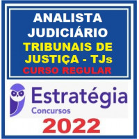 ANALISTA JUDICIÁRIO (ÁREA JUDICIÁRIA) DE TRIBUNAIS DE JUSTIÇA (TJs) - CURSO REGULAR - ESTRATÉGIA - 2022