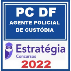 PC DF - AGENTE POLICIAL DE CUSTÓDIA - PCDF - PACOTE COMPLETO - ESTRATÉGIA 2022