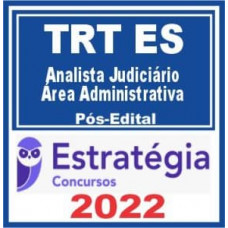 TRT ES (TRT 17) - ANALISTA JUDICIÁRIO (ÁREA ADMINISTRATIVA) DO TRIBUNAL REGIONAL DO TRABALHO DA 17ª REGIÃO - TRT17 - TRTES - PÓS EDITAL - ESTRATÉGIA - 2022
