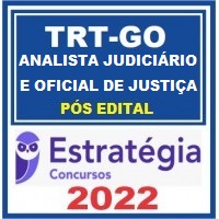 TRT GO - ANALISTA JUDICIÁRIO (ÁREA JUDICIÁRIA e  OFICIAL DE JUSTIÇA) DO TRIBUNAL REGIONAL DO TRABALHO DA 18ª REGIÃO - TRT 18 - ESTRATÉGIA - 2022 - PÓS EDITAL