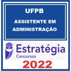 UFPB - ASSISTENTE EM ADMINISTRAÇÃO – PÓS EDITAL - ESTRATÉGIA - 2022