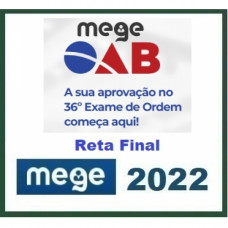 OAB 36 XXXVI - MEGE - 1ª FASE XXXVI (36) - RETA FINAL - 2022.2