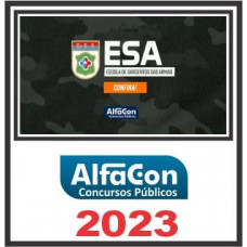 ESA - ESCOLA DE SARGENTOS DAS ARMAS - EXÉRCITO BRASILEIRO - PÓS EDITAL - ALFACON 2023