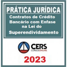 PRÁTICA JÚRIDICA (FORENSE) - Contratos de Crédito Bancários com ênfase na Lei do Superendividamento -  CERS 2023