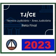 TJ CE - TÉCNICO JUDICIÁRIO ÁREA JUDICIÁRIA -  TJCE - RETA FINAL - PÓS EDITAL - CERS 2023
