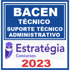 BACEN - TÉCNICO DE SUPORTE ADMINISTRATIVO - ESTRATÉGIA 2023