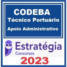 CODEBA - TÉCNICO PORTUÁRIO - APOIO ADMINISTRATIVO - ESTRATÉGIA 2023 - PÓS EDITAL