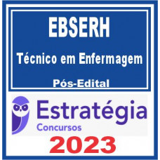 EBSERH - TÉCNICO EM ENFERMAGEM - ESTRATÉGIA 2023 - PÓS EDITAL
