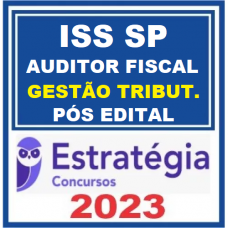 ISS - SP - AUDITOR FISCAL - GESTÃO TRIBUTÁRIA - ISSSP - SÃO PAULO - ESTRATÉGIA 2023 - PÓS EDITAL