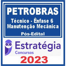 PETROBRAS - TÉCNICO - ÊNFASE 6 - MECÂNICA - ESTRATÉGIA 2023 - PÓS EDITAL
