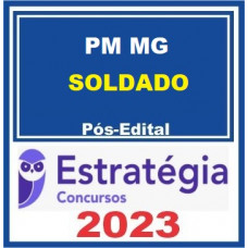 PM MG - SOLDADO DA POLICIA MILITAR DE MINAS GERAIS - PMMG – ESTRATÉGIA 2023 - PÓS EDITAL