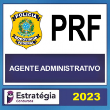 PRF - AGENTE ADMINISTRATIVO DA POLICIA RODOVIÁRIA FEDERAL - ESTRATEGIA 2023