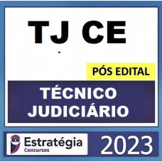 TJ CE - TÉCNICO JUDICIÁRIO - ÁREA JUDICIÁRIA - TJCE - ESTRATÉGIA 2023 - PÓS EDITAL