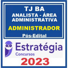 TJ BA - ANALISTA JUDICIÁRIO - ÁREA ADMINISTRATIVA - ADMINISTRADOR - TJBA - PÓS EDITAL - ESTRATÉGIA 2023