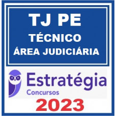 TJ PE - TÉCNICO JUDICIÁRIO - ÁREA JUDICIÁRIA - TJPE - ESTRATÉGIA 2023