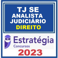TJ SE - ANALISTA JUDICÁRIO - ÁREA DIREITO - TRIBUNAL DE JUSTIÇA DE SERGIPE - TJSE- ESTRATÉGIA - 2023