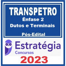TRANSPETRO - PROFISSIONAL NÍVEL MÉDIO - ÊNFASE 2 - DUTOS E TERMINAIS - ESTRATÉGIA 2023 - PÓS EDITAL