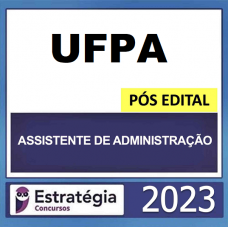 UFPA - ASSISTENDE DE ADMNITRAÇÃO - PÓS EDITAL - ESTRATÉGIA 2023