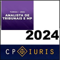 ANALISTA DE TRIBUNAIS E MP – TURMA I – CP IURIS 2024