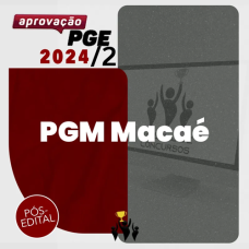 PGM - PROCURADOR DE MACAÉ - RETA FINAL - PÓS EDITAL - APROVAÇÃO PGE 2024