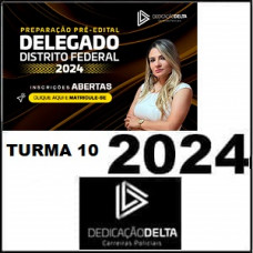 PC DF - DELEGADO DE POLICIA CIVIL - DISTRITO FEDERAL - DEDICAÇÃO DELTA - TURMA 10 - 2024