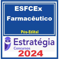 EsFCEx – Farmacêutico - Escola de Formação Complementar do Exército - PÓS EDITAL - ESTRATÉGIA - 2024