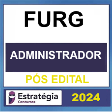 FURG (Administrador) - PÓS EDITAL – ESTRATÉGIA 2024