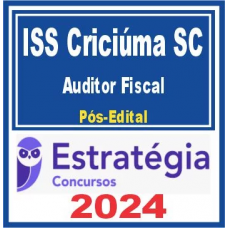 ISS CRICIÚMA SC (AUDITOR FISCAL DA RECEITA MUNICIPAL) PÓS EDITAL – ESTRATÉGIA 2024