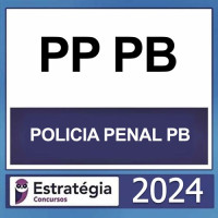 PP PB – Policial Penal da Polícia Penal do Estado da Paraíba – Estratégia 2024