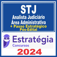 STJ (Analista Judiciário – Área Administrativa + Passo) Pós Edital – Estratégia 2024