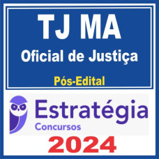 TJ MA OFICIAL DE JUSTIÇA - PÓS EDITAL – ESTRATÉGIA 2024