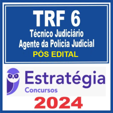 TRF 6 (Técnico Judiciário – Área Administrativa – Agente da Polícia Judicial ) Pós Edital – Estratégia 2024