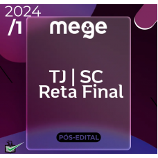 TJ SC  - JUIZ DE DIREITO SC - RETA FINAL - MEGE - 2024 - PÓS EDITAL