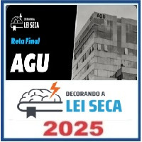 CURSO DE RETA FINAL PRÉ-EDITAL - AGU  – Decorando a Lei Seca 2025