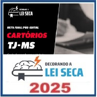 RETA FINAL -CARTÓRIOS  TJ MS – Decorando a Lei Seca 2025 Pós Edital