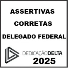 ASSERTIVAS CORRETAS DELEGADO FEDERAL - DEDICAÇÃO DELTA - 2025