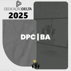 PC BA - Delegado Bahia - Pré-Edital – DEDICAÇÃO DELTA - 2025