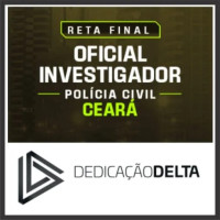 PC CE - RETA FINAL OFICIAL DE INVESTIGAÇÃO DE POLÍCIA CIVIL CEARÁ DEDICAÇÃO DELTA 2025 