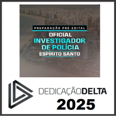 PC ES -  OFICIAL INVESTIGADOR DE POLÍCIA DO ESPÍRITO SANTO - ESPIRITO SANTO -DEDICAÇÃO DELTA  2025