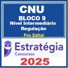 CNU Bloco 9 - Concurso Nacional Unificado (Nível Intermediário - Regulação )  Pós-Edital – Estratégia 2025