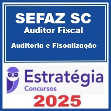 SEFAZ-SC (Auditor Fiscal - Auditoria e Fiscalização) Estratégia 2025
