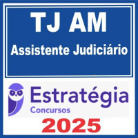 TJ AM (Assistente Judiciário  Estratégia 2025