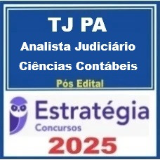 TJ PA (Analista Judiciário - Ciências Contábeis)  Pós-Edital – Estratégia 2025