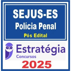 SEJUS ES (Policial Penal) Pós Edital – Estratégia 2025